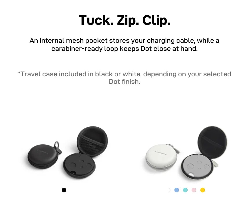 'Tuck. Zip. Clip.' — an internal mesh pocket stores the charging cable and a carabiner-ready loop keeps Dot close; black and white travel cases shown