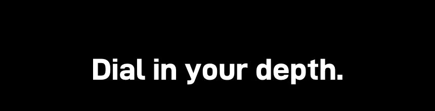Heading: 'Dial in your depth.'